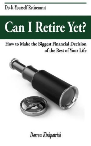 [EPUB] Can I Retire Yet?: How to Make the Biggest Financial Decision of the Rest of Your Life by Darrow Kirkpatrick