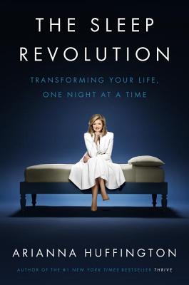 [EPUB] The Sleep Revolution: Transforming Your Life, One Night at a Time by Arianna Huffington