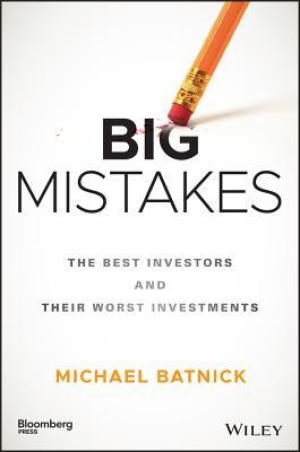 [EPUB] Big Mistakes: The Best Investors and Their Worst Investments by Michael Batnick