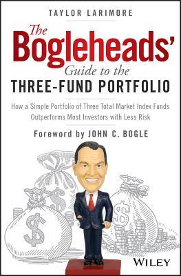 [EPUB] The Bogleheads' Guide to the Three-Fund Portfolio: How a Simple Portfolio of Three Total Market Index Funds Outperforms Most Investors with Less Risk by Taylor Larimore ,  John C. Bogle  (Foreword)