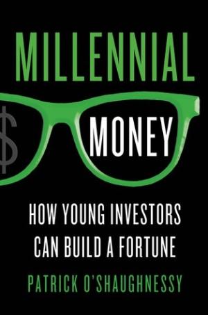 [EPUB] Millennial Money: How Young Investors Can Build a Fortune by Patrick O'Shaughnessy