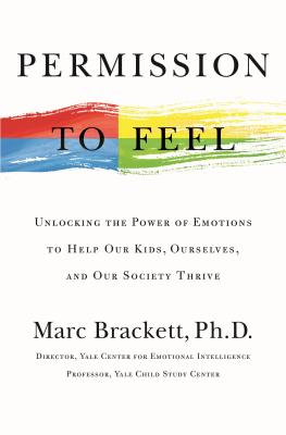 [EPUB] Permission to Feel: Unlocking the Power of Emotions to Help Our Kids, Ourselves, and Our Society Thrive by Marc Brackett