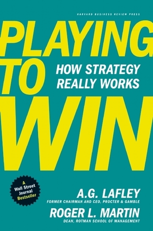 [EPUB] Playing to Win: How Strategy Really Works by A.G. Lafley ,  Roger L. Martin