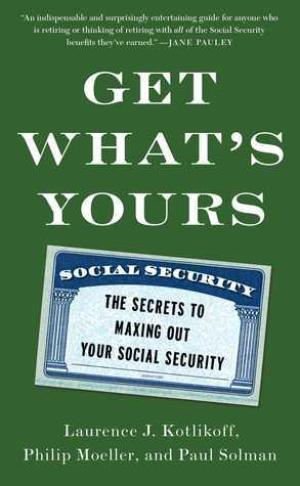 [EPUB] Get What's Yours: The Secrets to Maxing Out Your Social Security by Laurence J. Kotlikoff ,  Philip Moeller ,  Paul Solman