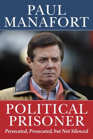 [EPUB] Political Prisoner: Persecuted, Prosecuted, but Not Silenced by Paul Manafort