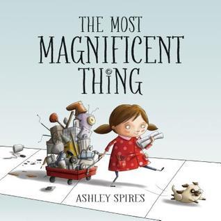 [EPUB] Most Magnificent Thing #1 The Most Magnificent Thing by Ashley Spires