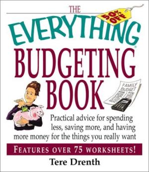 [EPUB] The Everything Budgeting Book: Practical Advice for Spending Less, Saving More, and Having More Money for the Things you Really Want by Tere Stouffer ,  Tere Drenth