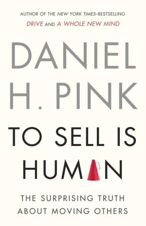 [EPUB] To Sell is Human: The Surprising Truth About Moving Others by Daniel H. Pink