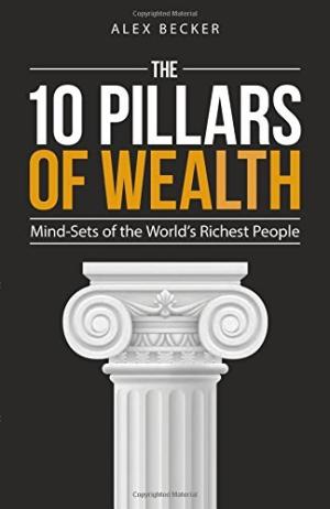 [EPUB] The 10 Pillars of Wealth: Mind-Sets of the World's Richest People by Alex Becker