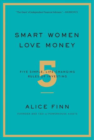 [EPUB] Smart Women Love Money: 5 Simple, Life-Changing Rules of Investing by Alice Finn