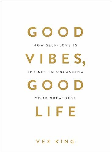 [EPUB] Good Vibes, Good Life: How Self-Love Is the Key to Unlocking Your Greatness by Vex King