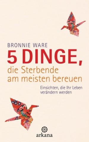 [EPUB] 5 Dinge, die Sterbende am meisten bereuen by Bronnie Ware ,  Wibke Kuhn  (Übersetzer)