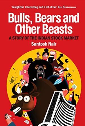 [EPUB] Bulls, Bears and Other Beasts: A Story of the Indian Stock Market by Santosh Nair