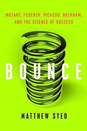 [EPUB] Bounce: Mozart, Federer, Picasso, Beckham, and the Science of Success by Matthew Syed