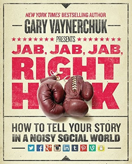 [EPUB] Jab, Jab, Jab, Right Hook: How to Tell Your Story in a Noisy Social World by Gary Vaynerchuk