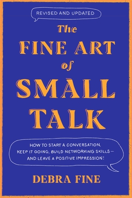 [EPUB] The Fine Art of Small Talk: How to Start a Conversation, Keep It Going, Build Networking Skills – and Leave a Positive Impression! by Debra Fine