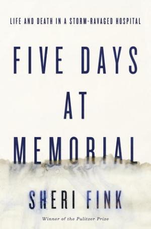 [EPUB] Five Days at Memorial: Life and Death in a Storm-Ravaged Hospital by Sheri Fink