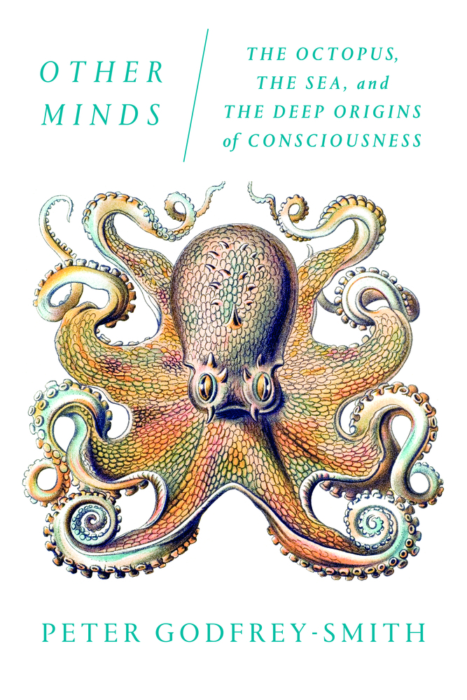 [EPUB] Other Minds: The Octopus, the Sea, and the Deep Origins of Consciousness by Peter Godfrey-Smith