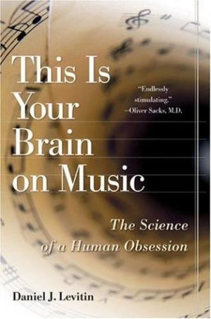 [EPUB] This Is Your Brain on Music: The Science of a Human Obsession by Daniel J. Levitin