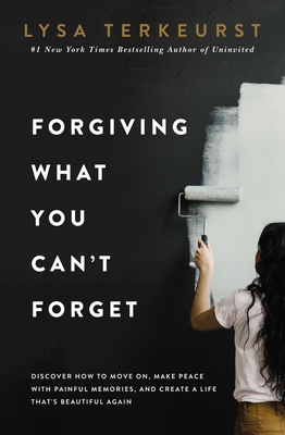 [EPUB] Forgiving What You Can't Forget: Discover How to Move On, Make Peace with Painful Memories, and Create a Life That's Beautiful Again by Lysa TerKeurst