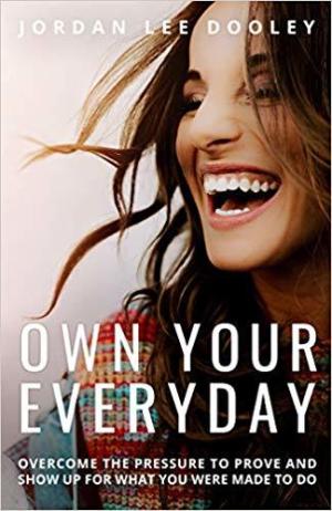 [EPUB] Own Your Everyday: Overcome the Pressure to Prove and Show Up for What You're Made to Do by Jordan Lee Dooley