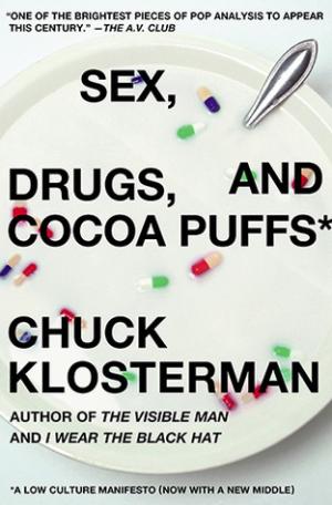 [EPUB] Sex, Drugs, and Cocoa Puffs: A Low Culture Manifesto by Chuck Klosterman