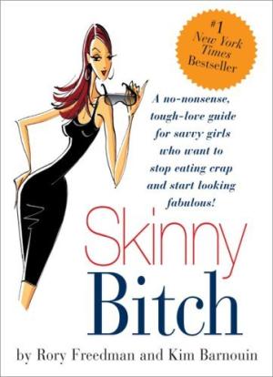 [EPUB] Skinny Bitch: A No-Nonsense, Tough-Love Guide for Savvy Girls Who Want to Stop Eating Crap and Start Looking Fabulous! by Rory Freedman ,  Kim Barnouin