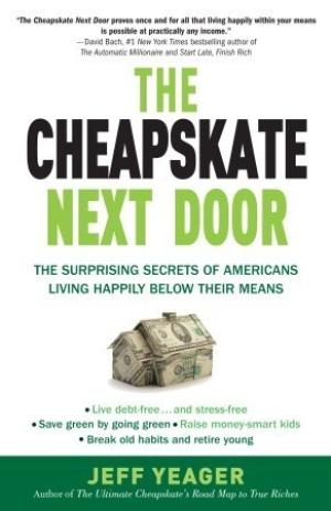 [EPUB] The Cheapskate Next Door: The Surprising Secrets of Americans Living Happily Below Their Means by Jeff Yeager