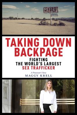 [EPUB] Taking Down Backpage: Fighting the World’s Largest Sex Trafficker by Maggy Krell