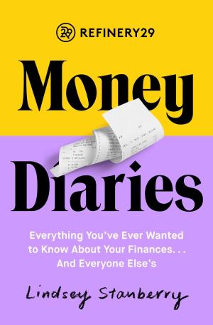 [EPUB] Refinery29 Money Diaries: Everything You've Ever Wanted To Know About Your Finances... And Everyone Else's by Lindsey Stanberry