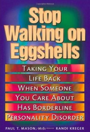 [EPUB] Stop Walking on Eggshells: Taking Your Life Back When Someone You Care about Has Borderline Personality Disorder by Paul T. Mason ,  Randi Kreger