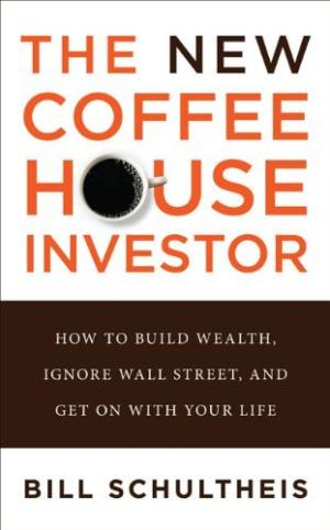 [EPUB] The New Coffeehouse Investor: How to Build Wealth, Ignore Wall Street, and Get on with Your Life by Bill Schultheis