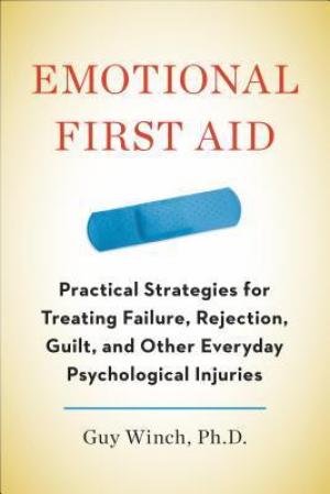 [EPUB] Emotional First Aid: Practical Strategies for Treating Failure, Rejection, Guilt, and Other Everyday Psychological Injuries by Guy Winch