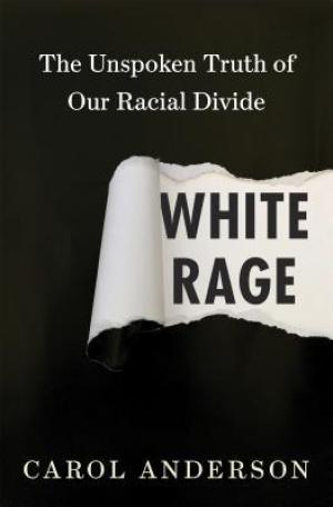 [EPUB] White Rage: The Unspoken Truth of Our Racial Divide by Carol Anderson