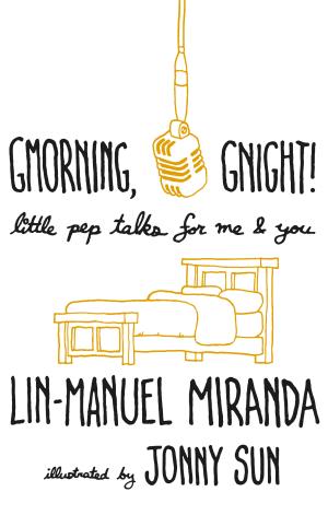 [EPUB] Gmorning, Gnight!: Little Pep Talks for Me & You by Lin-Manuel Miranda ,  Jonny Sun  (Illustrator)