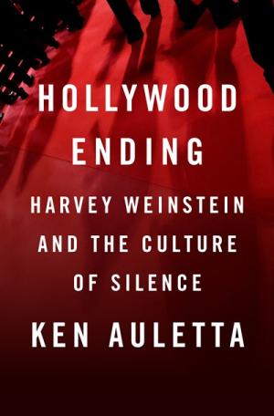 [EPUB] Hollywood Ending: Harvey Weinstein and the Culture of Silence by Ken Auletta