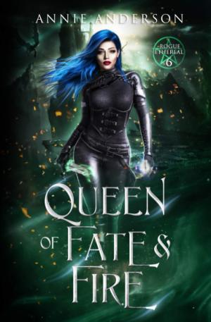 [EPUB] Rogue Ethereal #6 Queen of Fate & Fire by Annie Anderson