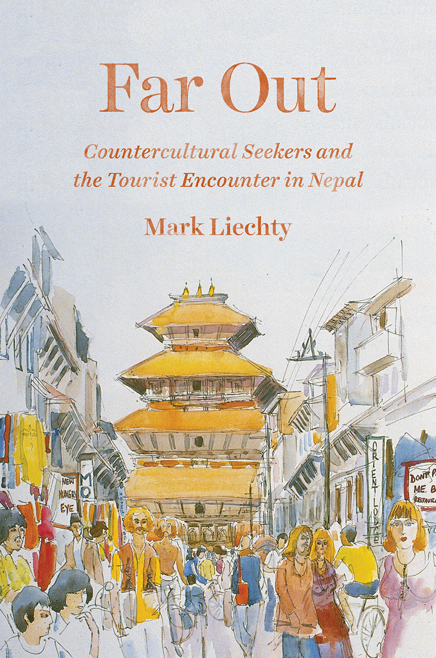 [EPUB] Far Out: Countercultural Seekers and the Tourist Encounter in Nepal by Mark Liechty