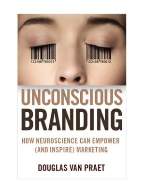 [EPUB] Unconscious Branding: How Neuroscience Can Empower (and Inspire) Marketing by Douglas Van Praet