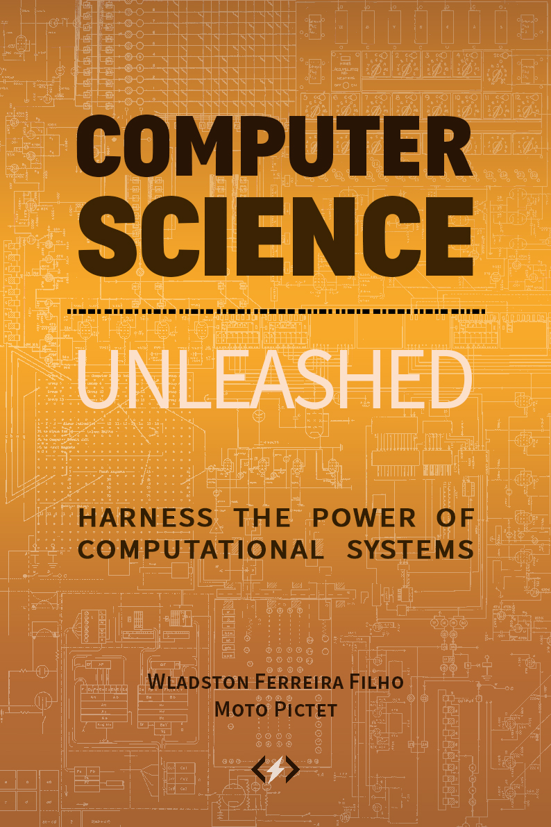 [EPUB] Computer Science Unleashed: Harness the Power of Computational Systems by Wladston Ferreira Filho ,  Moto Pictet