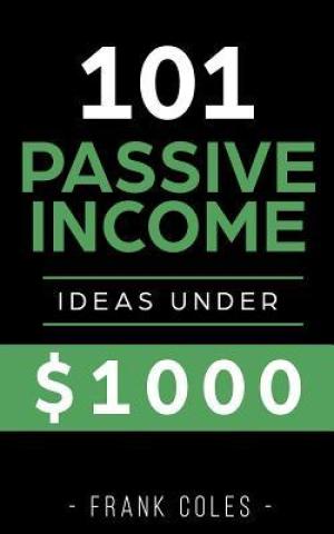 [EPUB] Passive Income Ideas: 101 Passive Income Ideas Under $1000 by Frank Coles