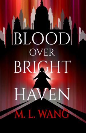 [EPUB] Blood Over Bright Haven by M.L. Wang