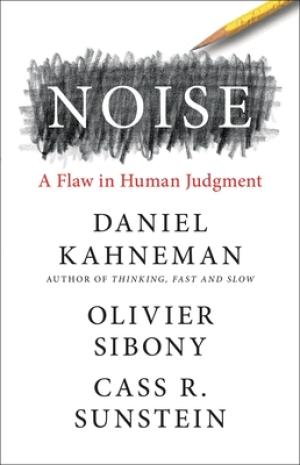 [EPUB] Noise: A Flaw in Human Judgment by Daniel Kahneman ,  Olivier Sibony ,  Cass R. Sunstein