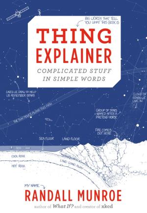 [EPUB] Thing Explainer: Complicated Stuff in Simple Words by Randall Munroe