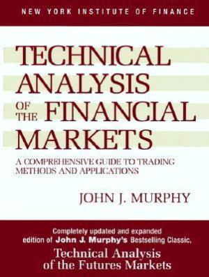 [EPUB] Technical Analysis of the Financial Markets: A Comprehensive Guide to Trading Methods and Applications by John J. Murphy