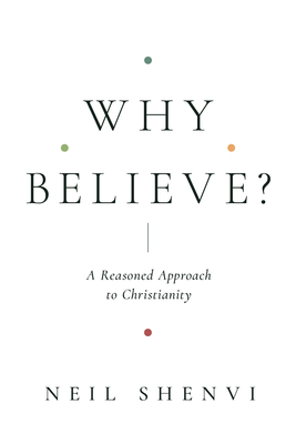 [EPUB] Why Believe?: A Reasoned Approach to Christianity by Neil Shenvi