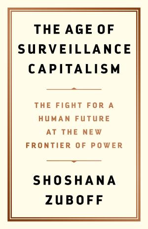 [EPUB] The Age of Surveillance Capitalism: The Fight for a Human Future at the New Frontier of Power by Shoshana Zuboff