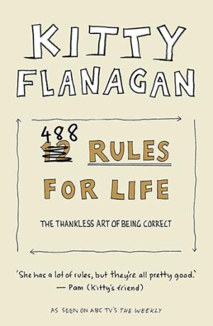 [EPUB] 488 Rules for Life: The Thankless Art of Being Correct by Kitty Flanagan