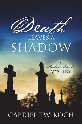 [EPUB] Marlowe Black Mystery #2 Death Leaves a Shadow by Gabriel F.W. Koch