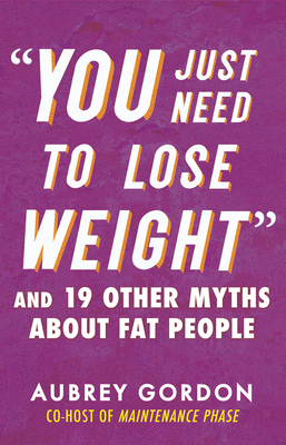 [EPUB] “You Just Need to Lose Weight”: And 19 Other Myths About Fat People by Aubrey Gordon